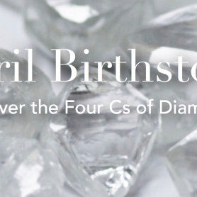 April Birthstone - Discover the Four Cs