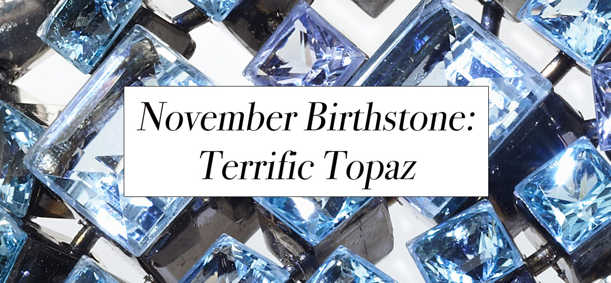 November Birthstone - Terrific Topaz