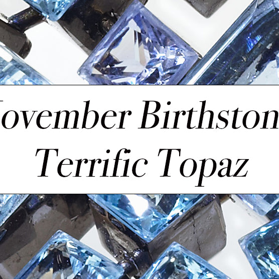 November Birthstone - Terrific Topaz
