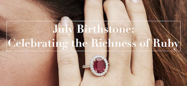 July Birthstone: Celebrating the Richness of Ruby